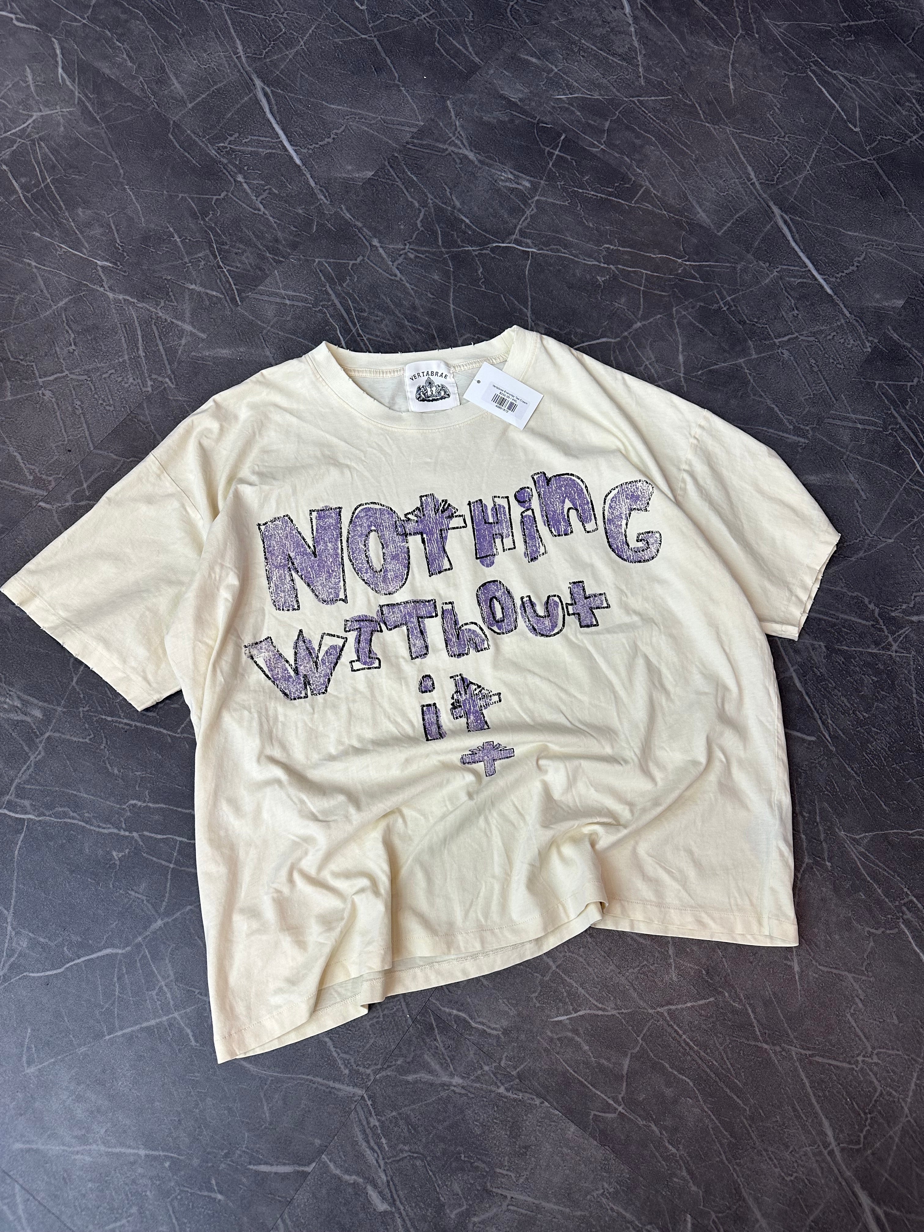Vertebrae Nothing Without it Tee Cream